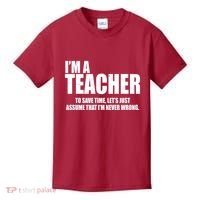 Funny Im A Teacher To Save Time Lets Just Assume That Im Never Wrong Kids T-Shirt thumb 0