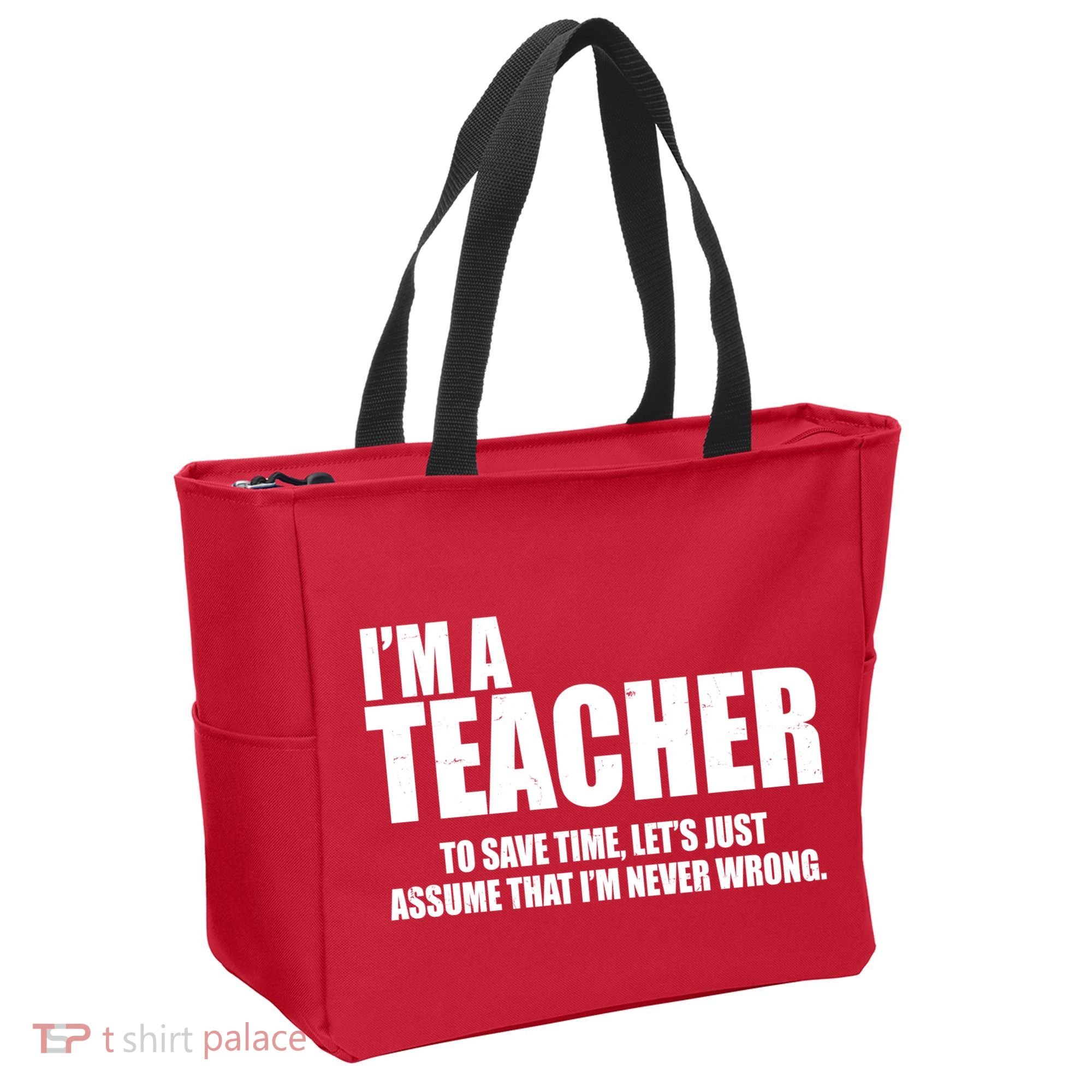 Funny Im A Teacher To Save Time Lets Just Assume That Im Never Wrong Tote Bag