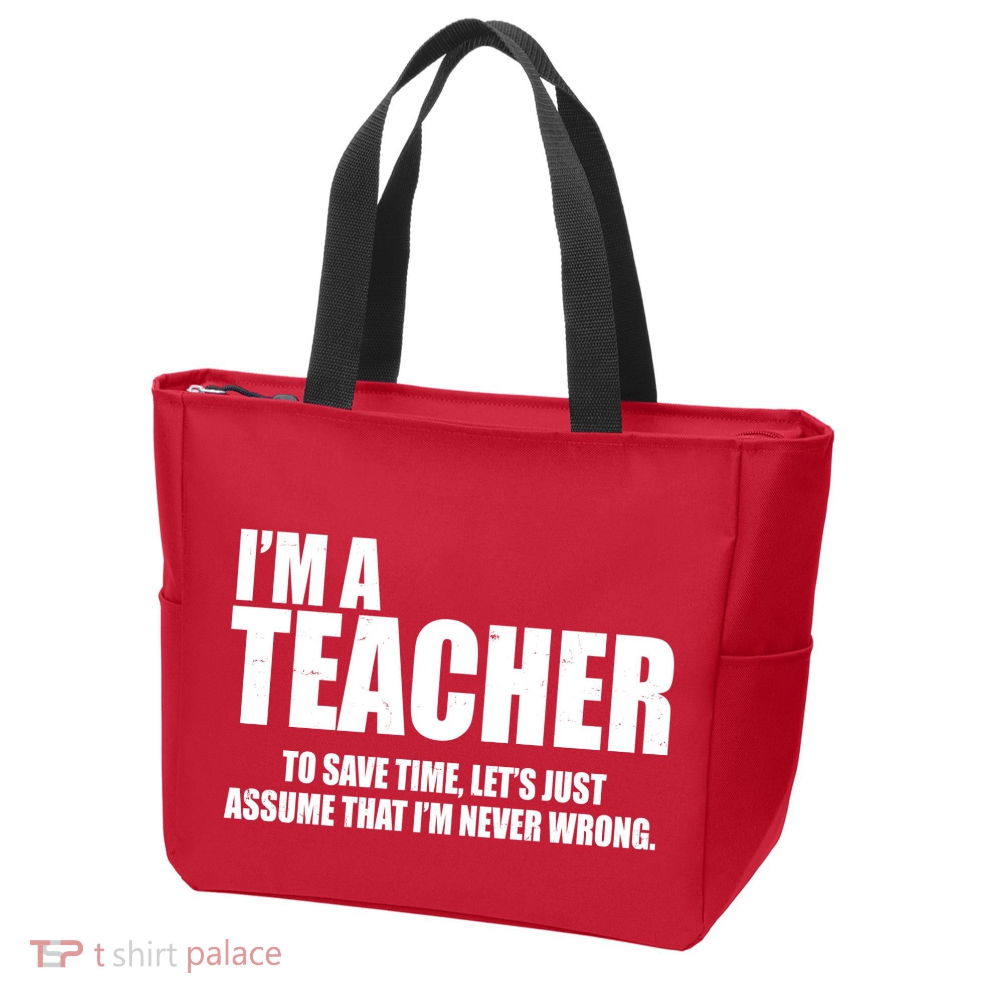 Funny Im A Teacher To Save Time Lets Just Assume That Im Never Wrong Tote Bag
