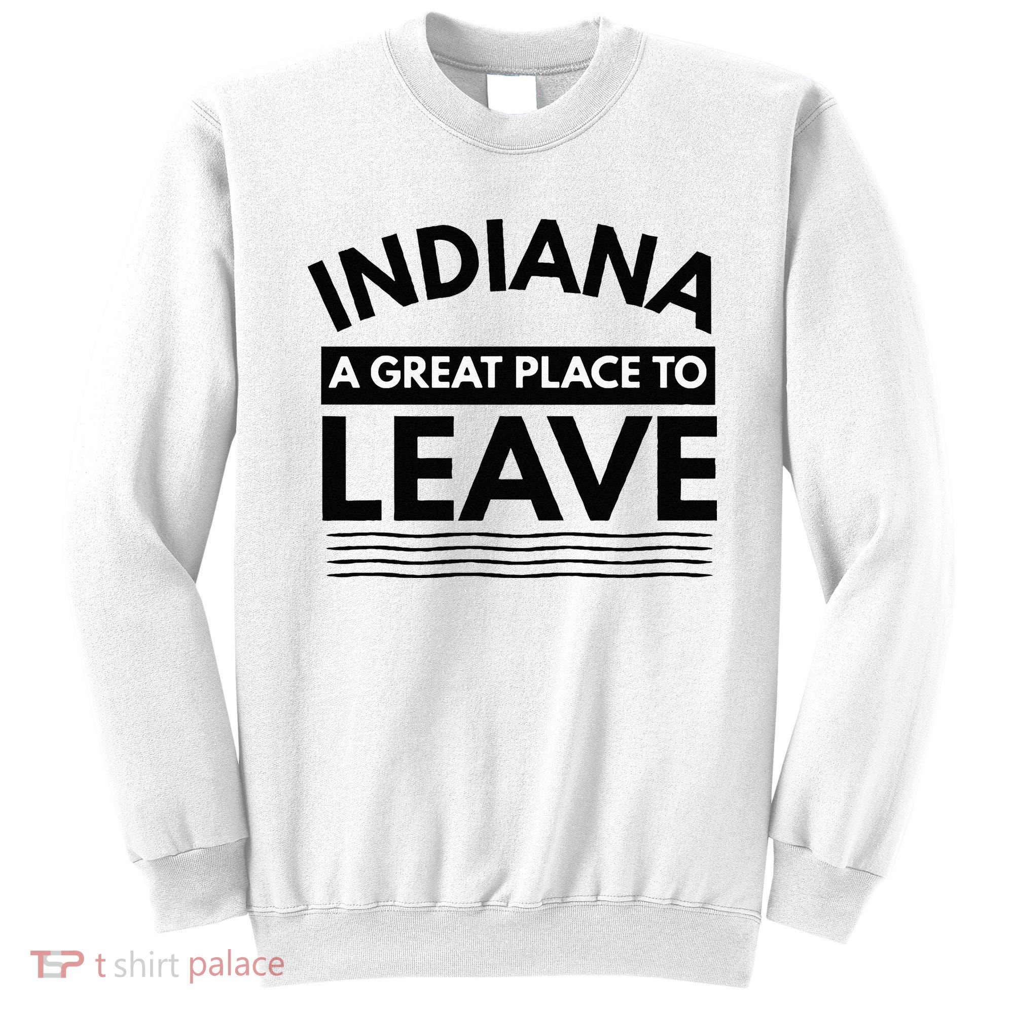 Funny Indiana A Great Place To Leave Sarcastic Indiana Retro Sweatshirt