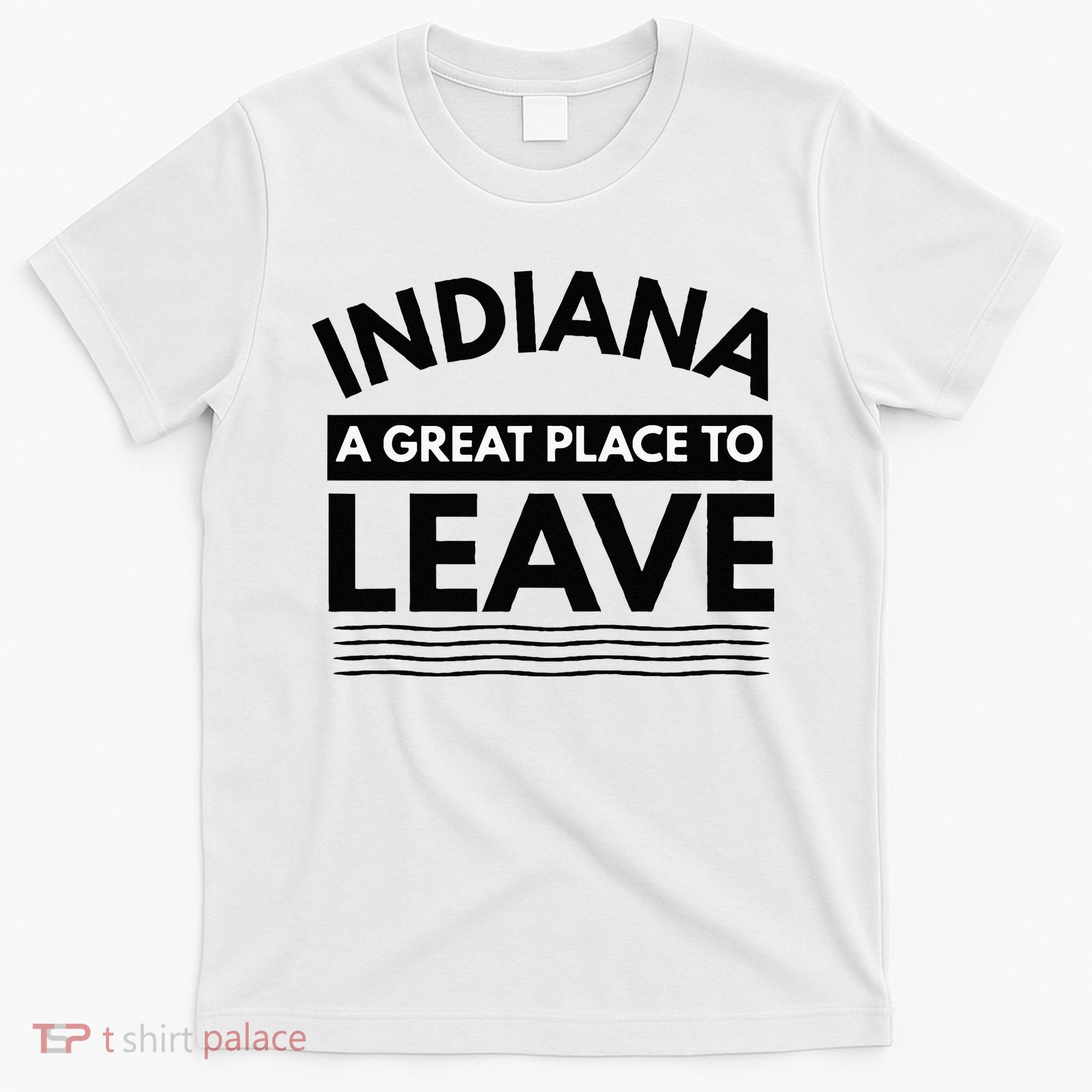 Funny Indiana A Great Place To Leave Sarcastic Indiana Retro T-Shirt