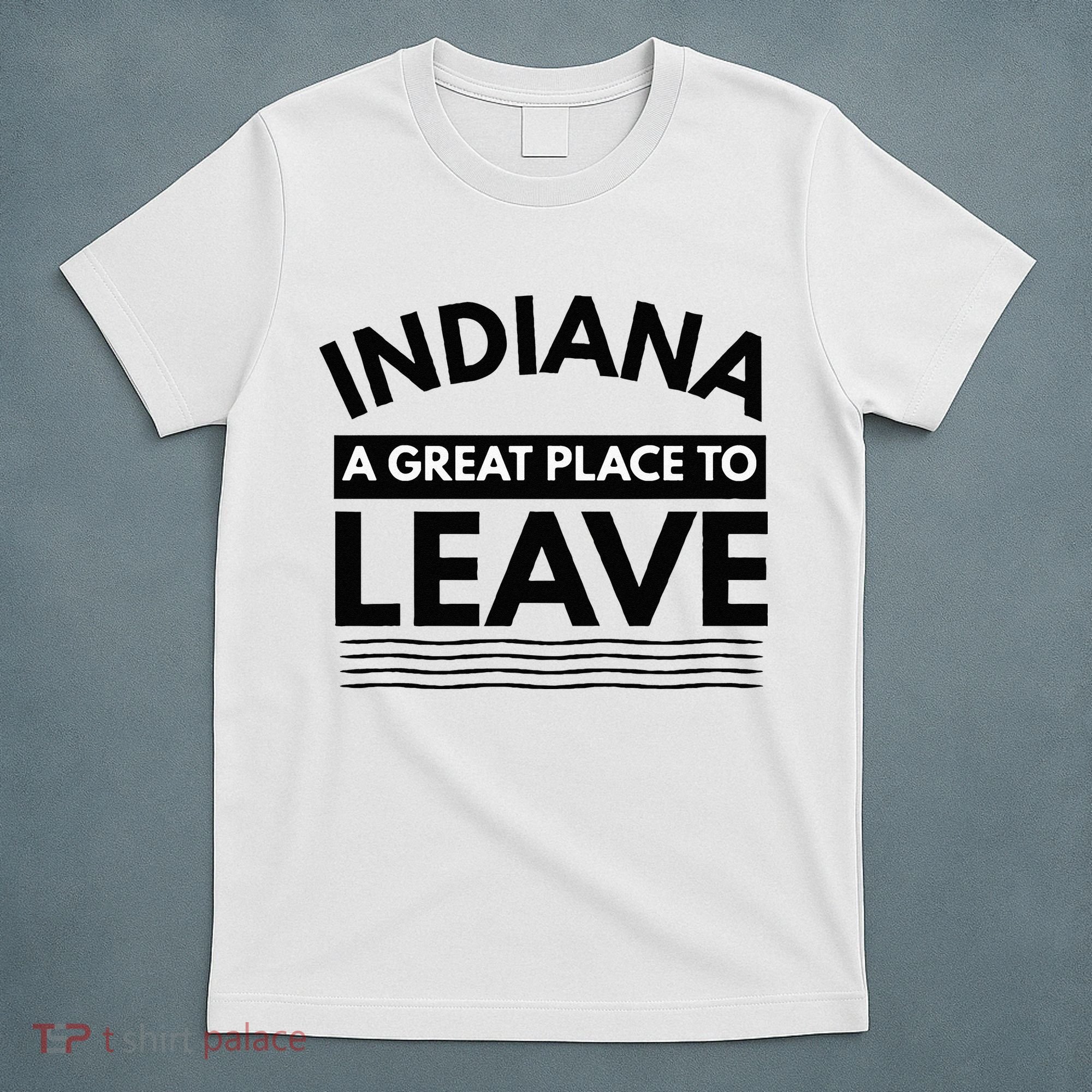 Funny Indiana A Great Place To Leave Sarcastic Indiana Retro T-Shirt