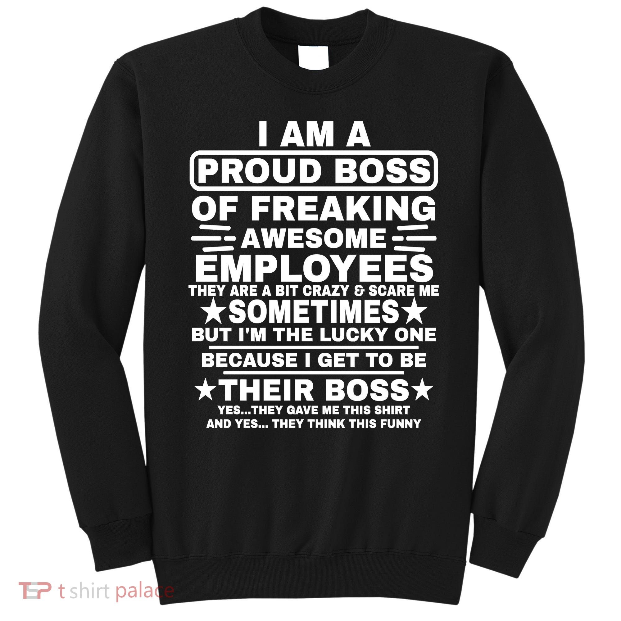 Funny I Am A Proud Boss Of Freaking Awesome Employees Boss Sweatshirt