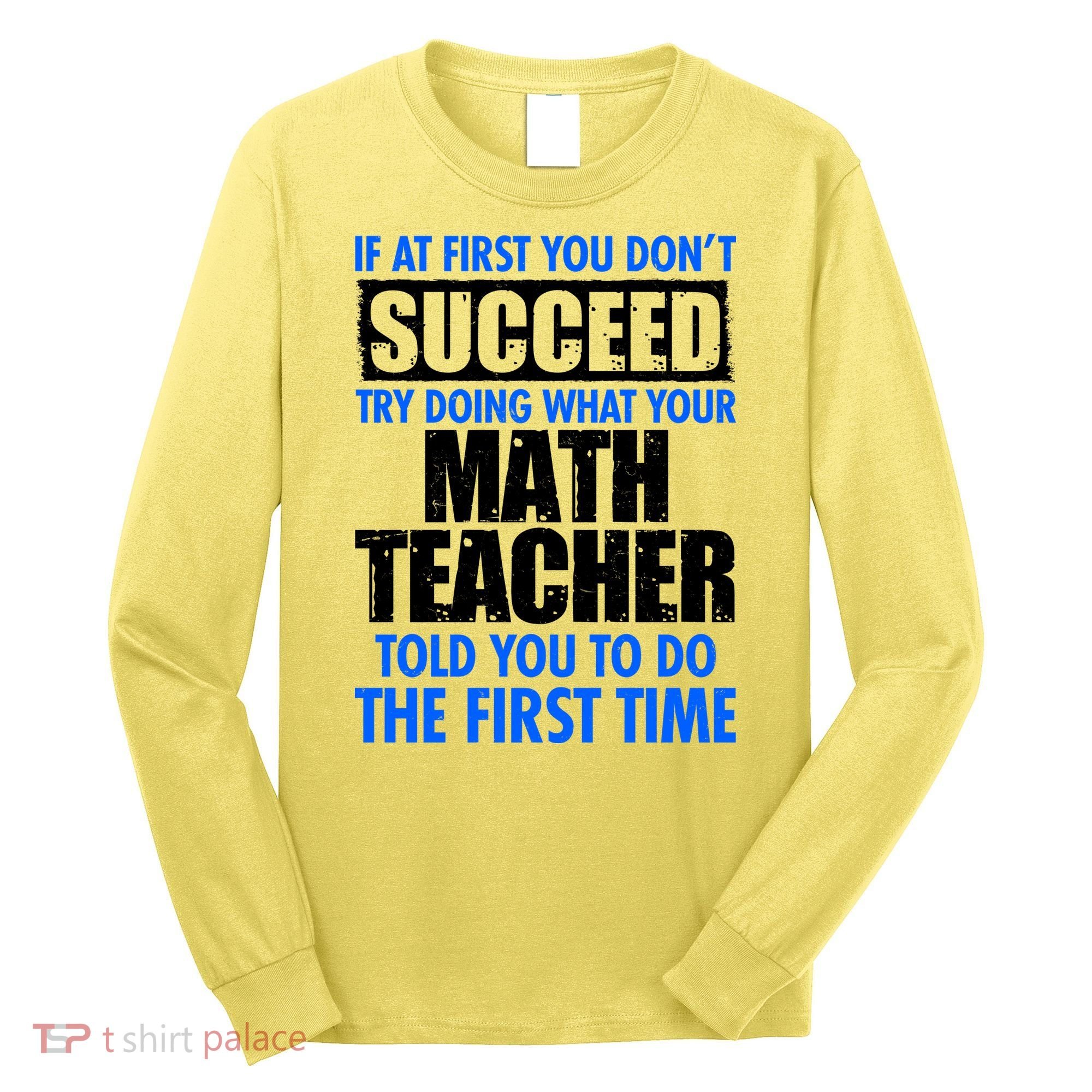 Funny If At First You Don't Succeed Math Teacher Long Sleeve Shirt