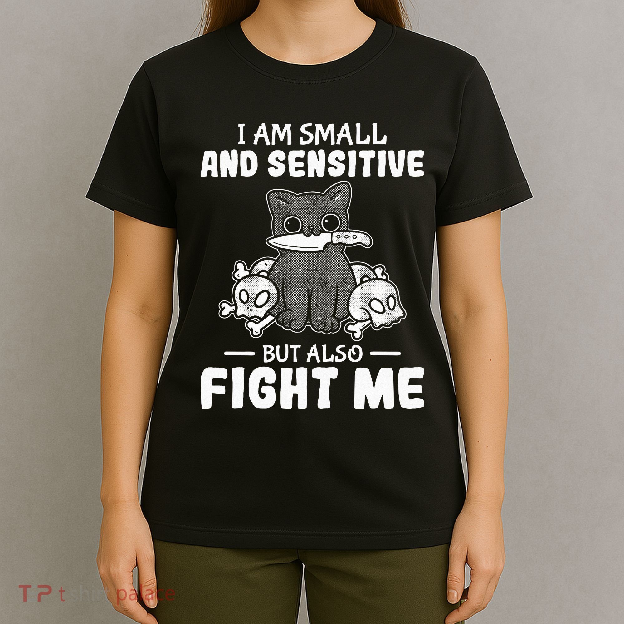 Funny I am small and sensitive but also fight me cat T-Shirt