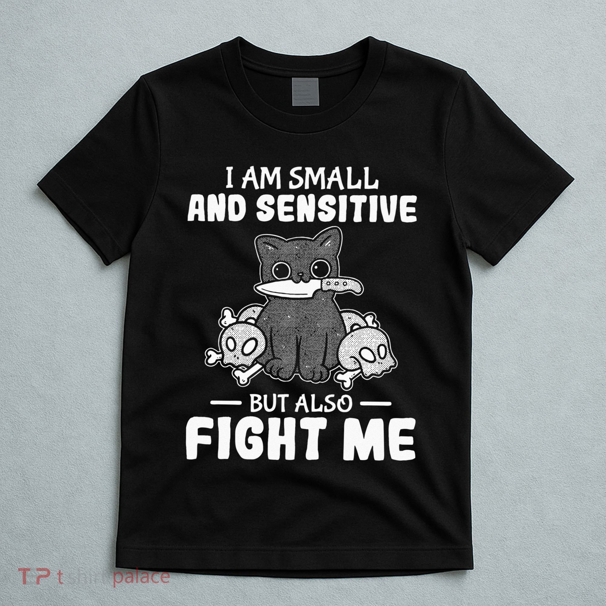 Funny I am small and sensitive but also fight me cat T-Shirt