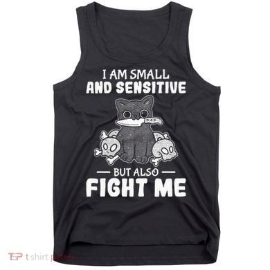 Funny I am small and sensitive but also fight me cat Tank Top
