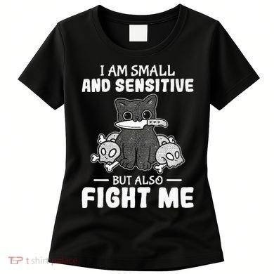 Funny I am small and sensitive but also fight me cat Women's T-Shirt