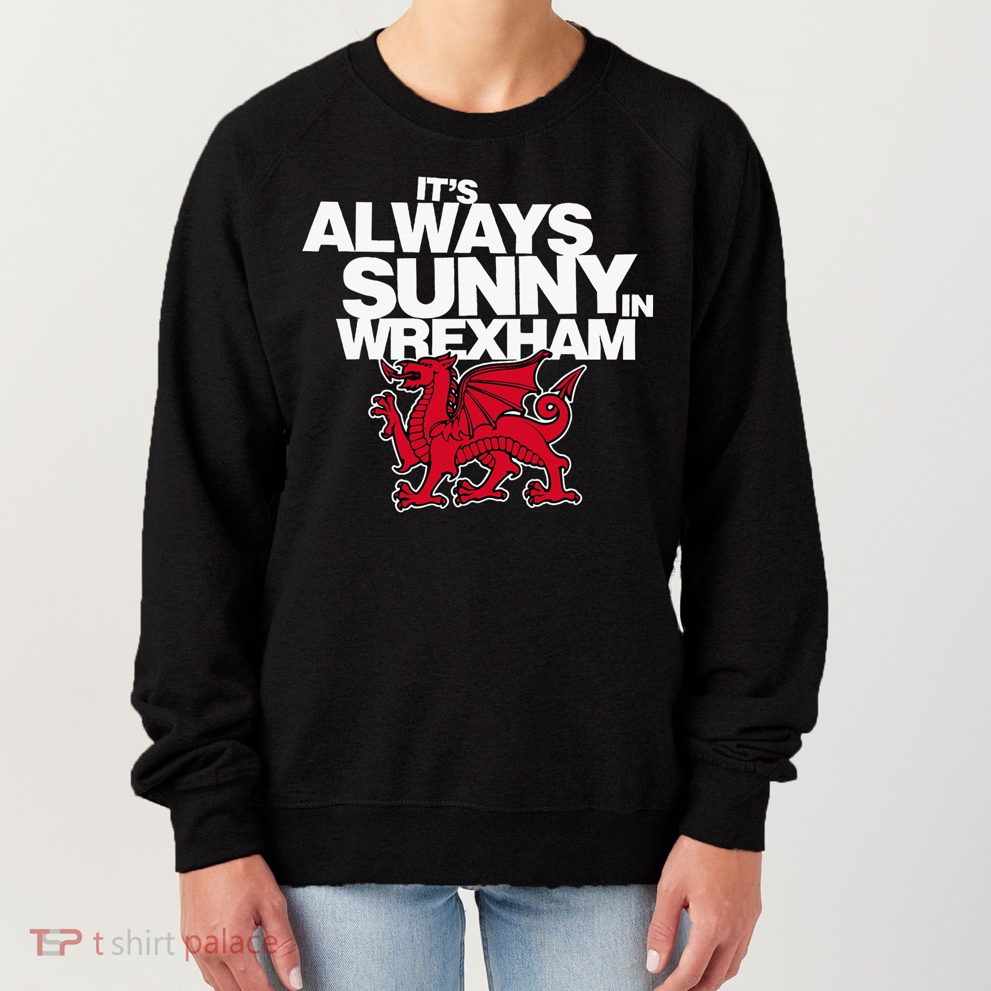 Funny ItS Always Sunny In Wrexham Wales Dragon Women's Sweatshirt