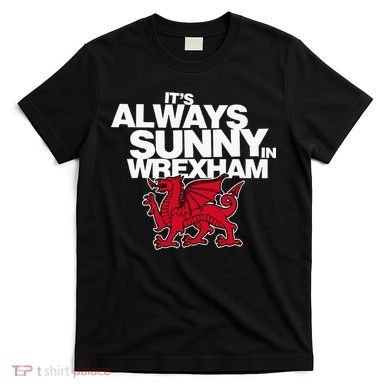 Funny ItS Always Sunny In Wrexham Wales Dragon T-Shirt