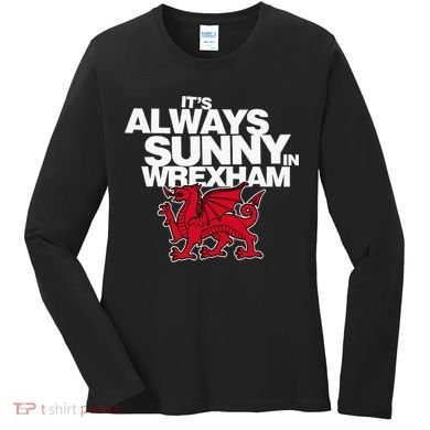 Funny ItS Always Sunny In Wrexham Wales Dragon Women's Long Sleeve Shirt