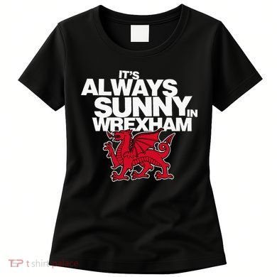 Funny ItS Always Sunny In Wrexham Wales Dragon Women's T-Shirt