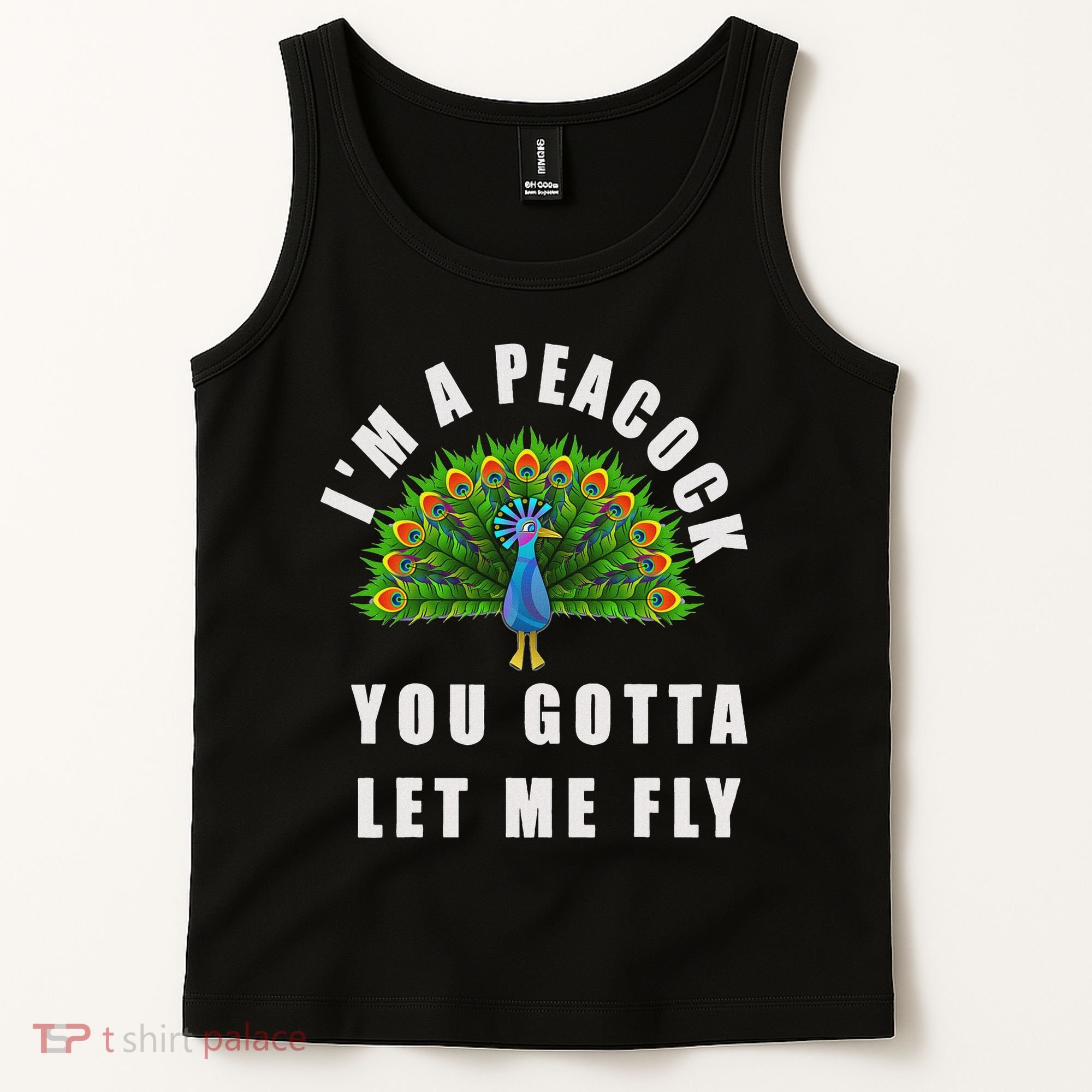 Funny I'm A Peacock You Gotta Let Me Fly Tank Top