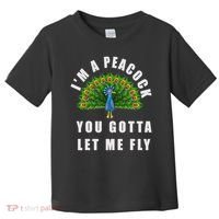 Funny I'm A Peacock You Gotta Let Me Fly Toddler T-Shirt thumb 0