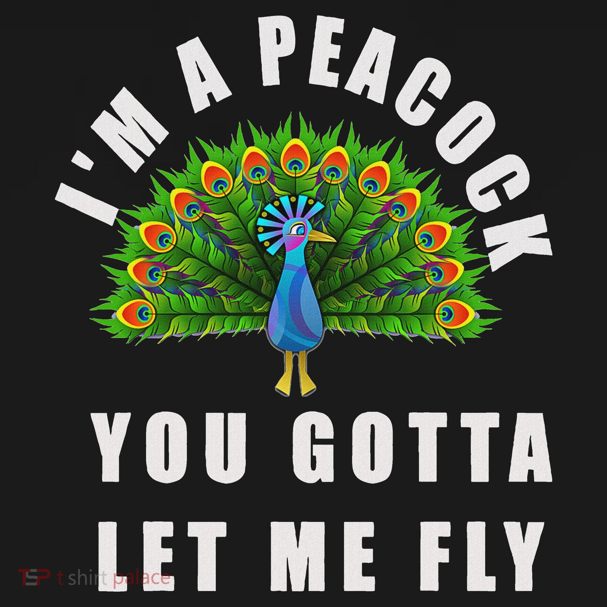 Funny I'm A Peacock You Gotta Let Me Fly Women's T-Shirt
