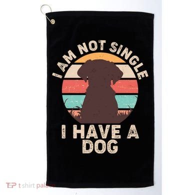 Funny I Am Not Single I Have A Dog Golf Towel
