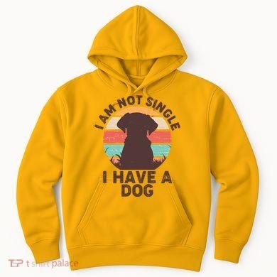 Funny I Am Not Single I Have A Dog Hoodie