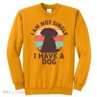 Funny I Am Not Single I Have A Dog Sweatshirt thumb 0