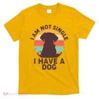 Funny I Am Not Single I Have A Dog T-Shirt thumb 0