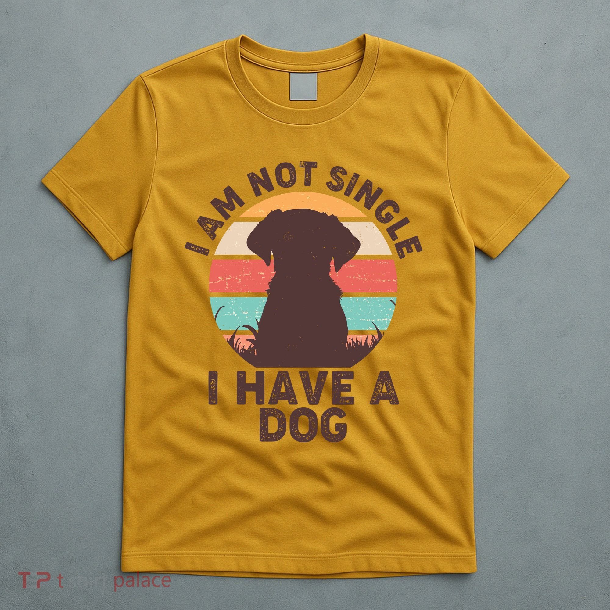 Funny I Am Not Single I Have A Dog T-Shirt