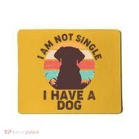 Funny I Am Not Single I Have A Dog Mousepad thumb 0