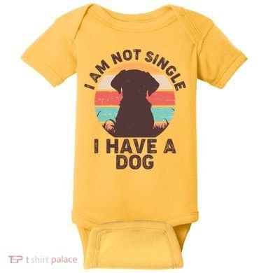 Funny I Am Not Single I Have A Dog Baby Bodysuit