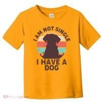 Funny I Am Not Single I Have A Dog Toddler T-Shirt thumb 0