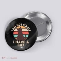 Funny I Am Not Single I Have A Cat Button thumb 0