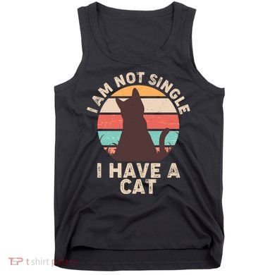 Funny I Am Not Single I Have A Cat Tank Top