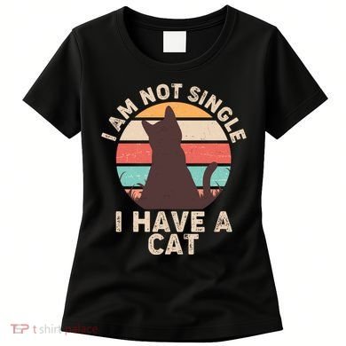 Funny I Am Not Single I Have A Cat Women's T-Shirt