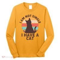 Funny I Am Not Single I Have A Cat Long Sleeve Shirt thumb 0