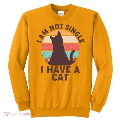 Funny I Am Not Single I Have A Cat Sweatshirt
