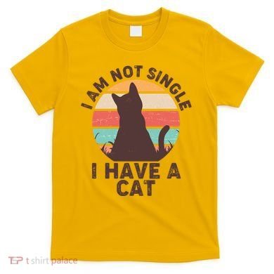 Funny I Am Not Single I Have A Cat T-Shirt