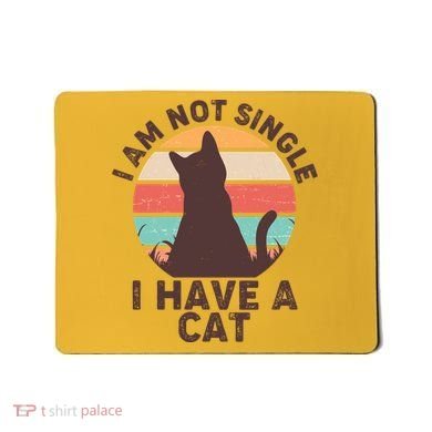 Funny I Am Not Single I Have A Cat Mousepad