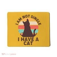 Funny I Am Not Single I Have A Cat Mousepad thumb 0