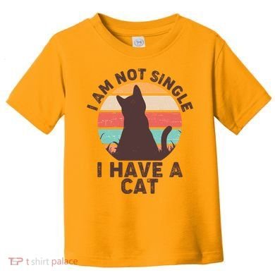 Funny I Am Not Single I Have A Cat Toddler T-Shirt