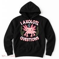 Funny I Axolotl Questions Cute Kawaii Pin.k Axolotl Hoodie thumb 0
