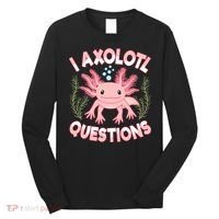 Funny I Axolotl Questions Cute Kawaii Pin.k Axolotl Long Sleeve Shirt thumb 0