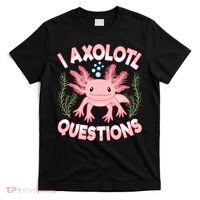 Funny I Axolotl Questions Cute Kawaii Pin.k Axolotl T-Shirt thumb 0