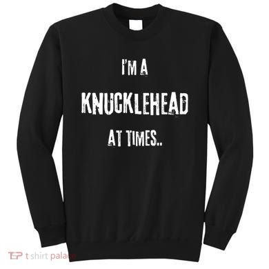 Funny IM A Knucklehead At Times Sweatshirt