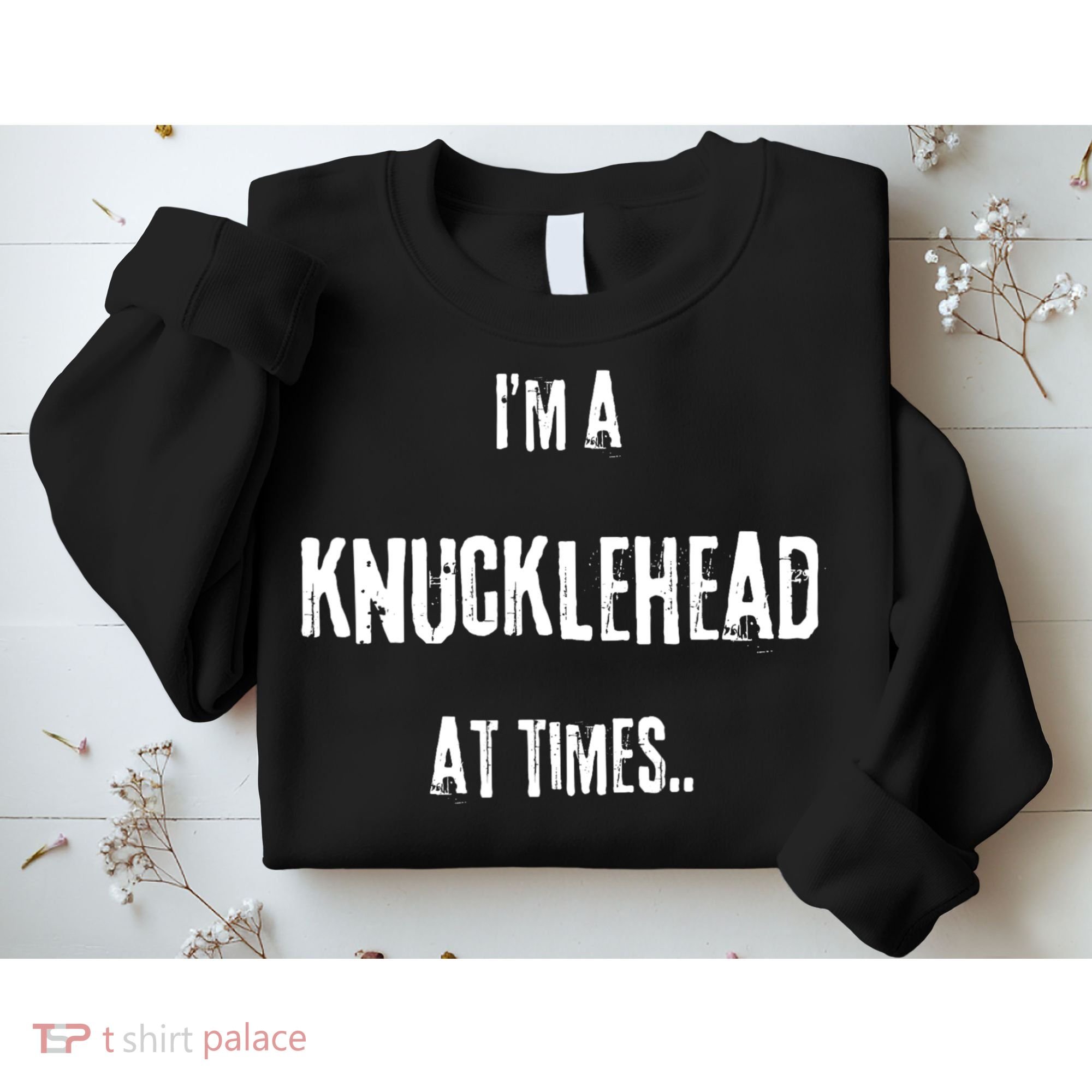 Funny IM A Knucklehead At Times Sweatshirt