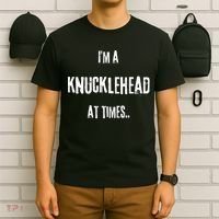 Funny IM A Knucklehead At Times T-Shirt thumb 6