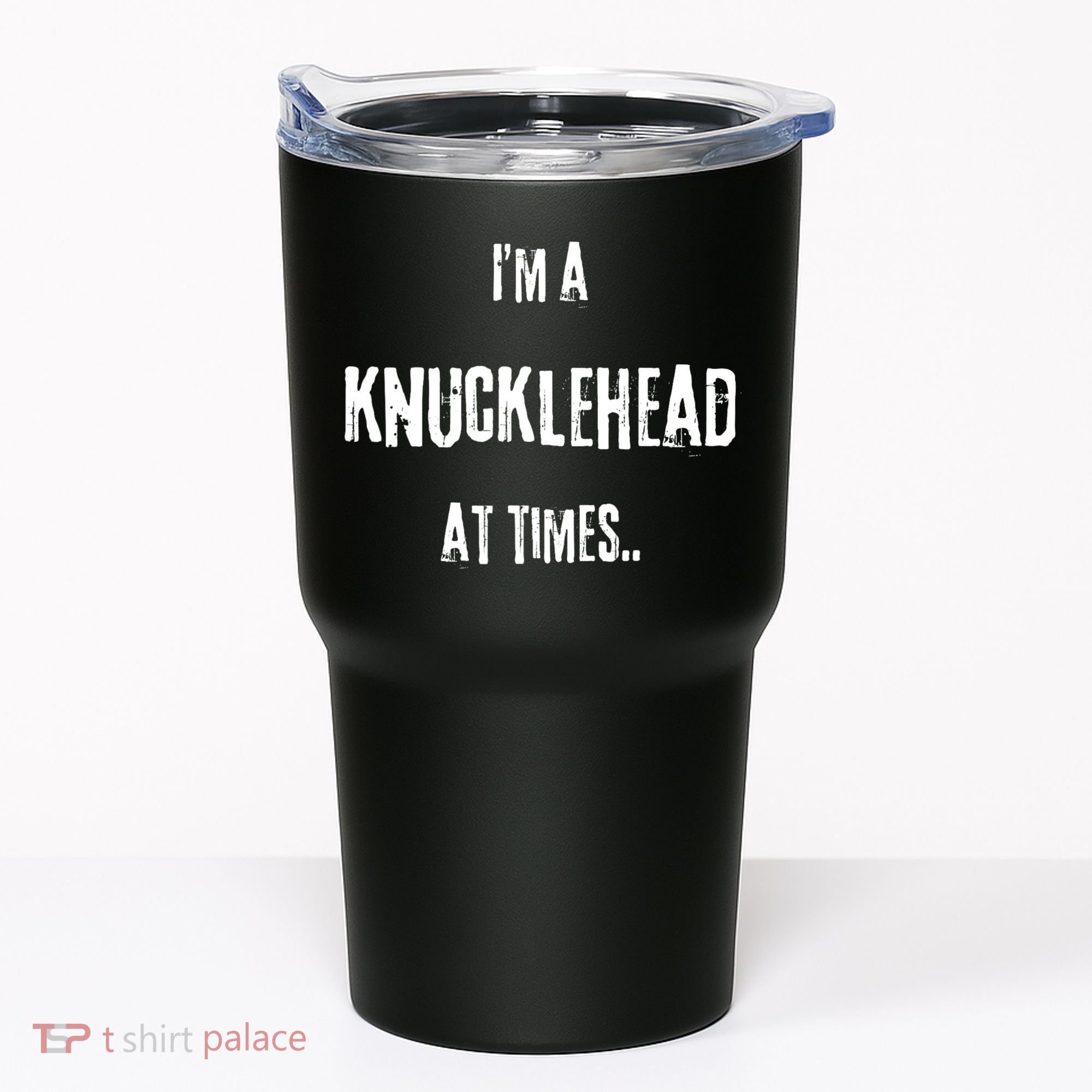 Funny IM A Knucklehead At Times Tumbler