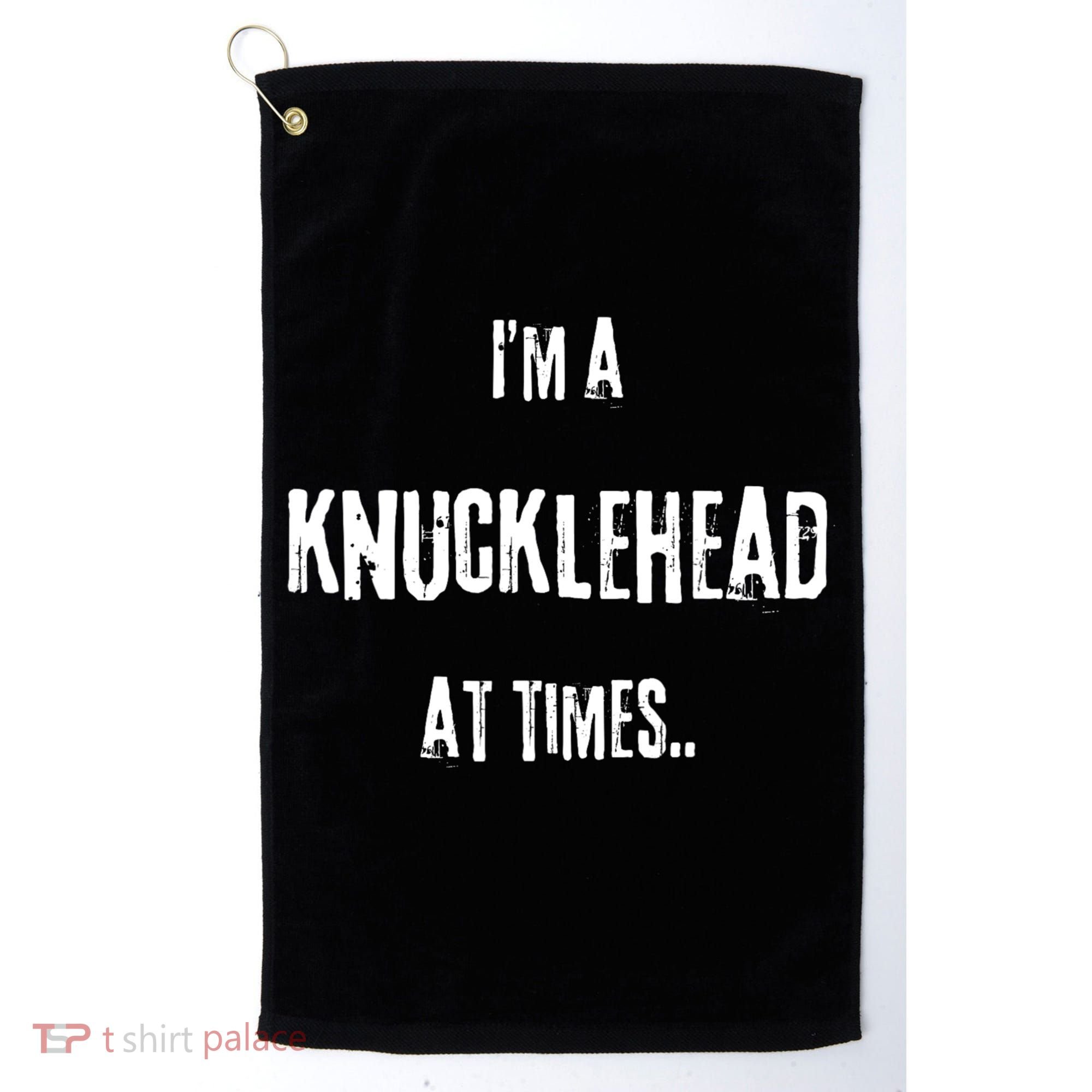 Funny IM A Knucklehead At Times Golf Towel