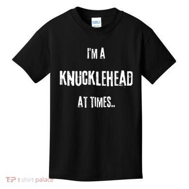 Funny IM A Knucklehead At Times Kids T-Shirt