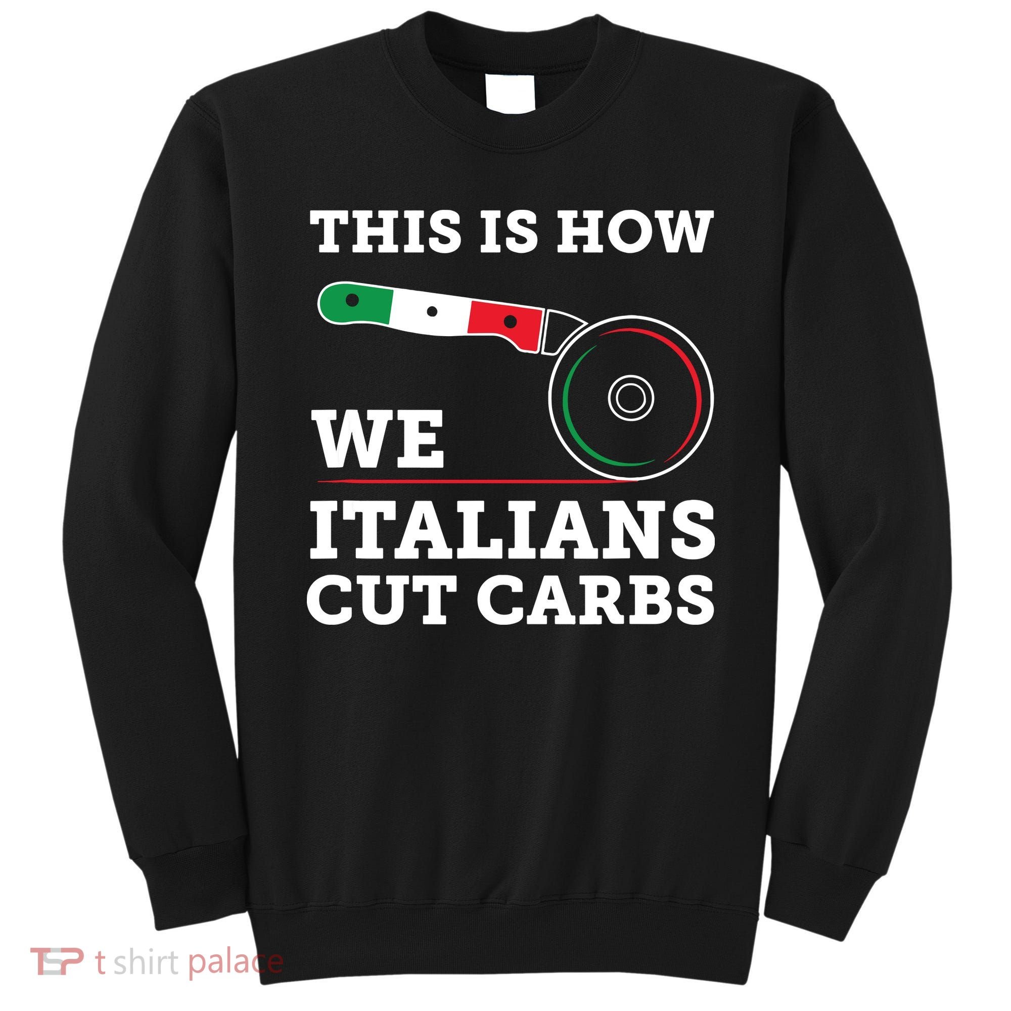 Funny Italian American How Italians Cut Carbs Pizza Slice Sweatshirt