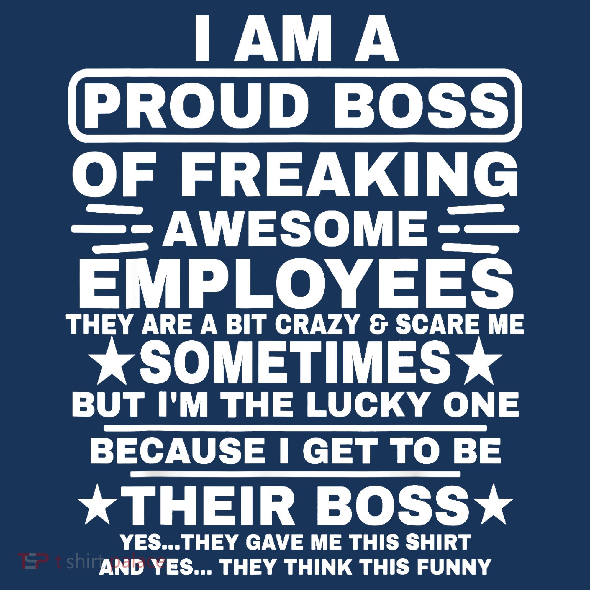 Funny I Am A Proud Boss Of Freaking Awesome Employees Boss T-Shirt