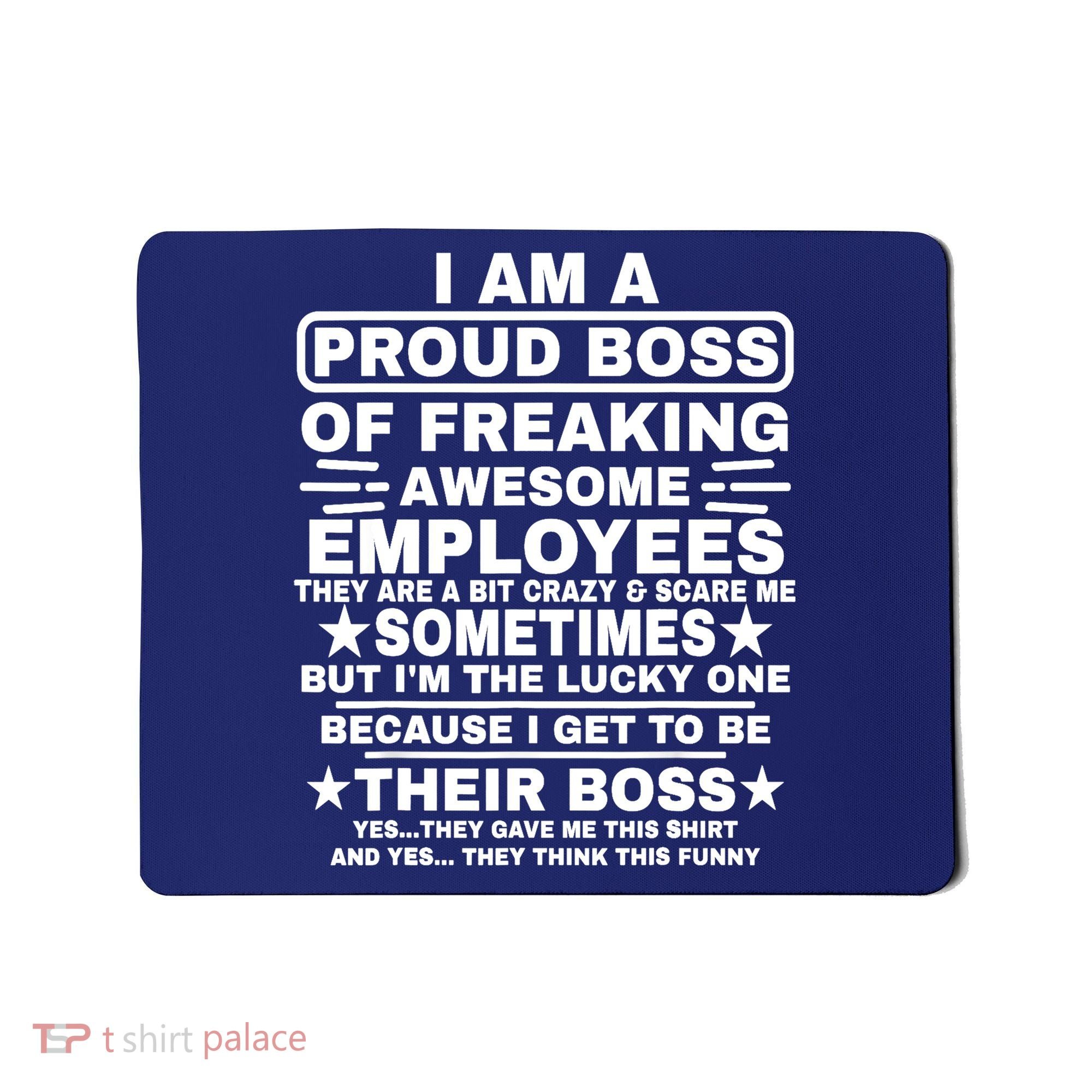 Funny I Am A Proud Boss Of Freaking Awesome Employees Boss Mousepad