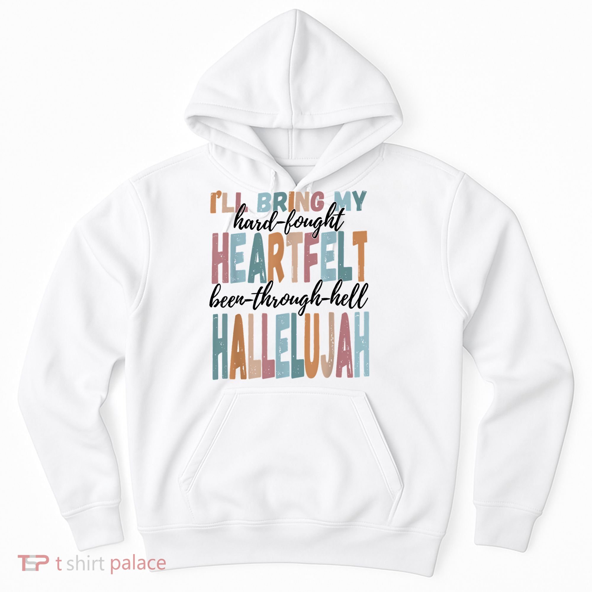 Funny ILl Bring My Hard Fought Heartfelt Hallelujah Hoodie