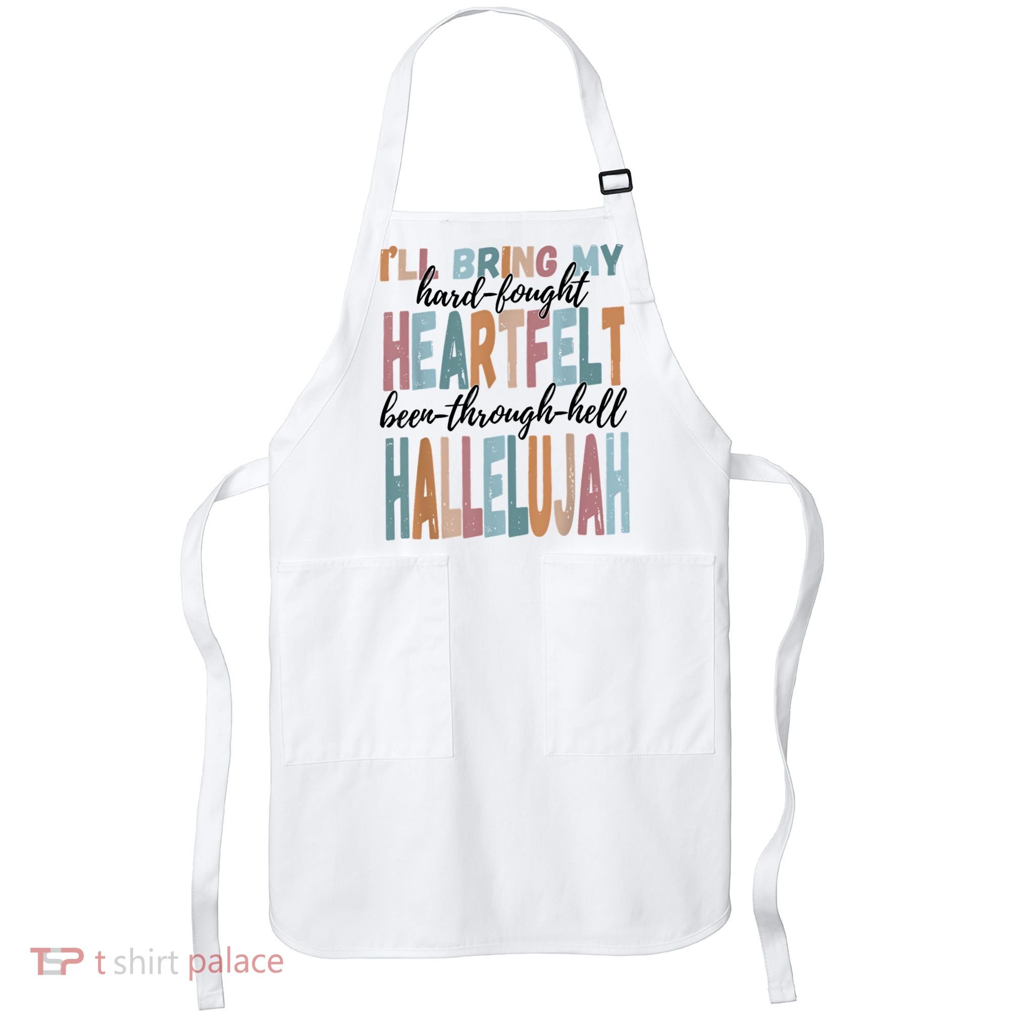 Funny ILl Bring My Hard Fought Heartfelt Hallelujah Apron